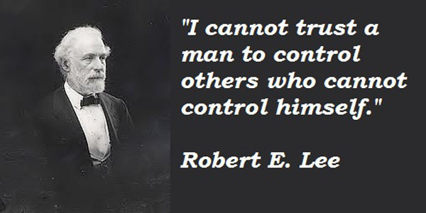 ▲ '로버트 E.리 장군'의 명언 가운데 가장 유명한 말이다. "나는 자기 자신도 통제 못하는 사람들이 다른 사람을 통제할 수 있다고 믿지 않는다." ⓒSNS 핀인터레스트 화면 캡쳐.