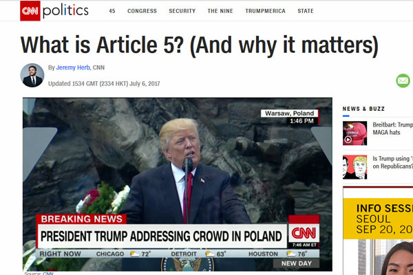▲ 지난 6월 도널드 트럼프 美대통령이 폴란드를 방문했을 당시 NATO조약 5조를 언급하며 "동맹국을 반드시 지키겠다"고 약속했다. NATO조약 제5조는 집단안보체제를 보장하는 내용을 담고 있다. ⓒ美CNN의 NATO조약 5조 설명보도 화면캡쳐.
