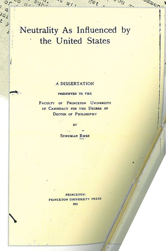 ▲ 이승만은 미국 유학 5년만에 조지워싱턴대학 학사, 하버드 대학 석사에 이어, 프린스턴 대학교에서 1910년 8월 '미국의 힘에 의한 중립' 연구로 박사학위를 받았다. 당시 미국에서도 국제법 분야가 독립되어있지 않았던 때 주목받은 이 연구 논문은 프린스턴대학에서 출판하였다. 사진은 출파된 논문 표지.